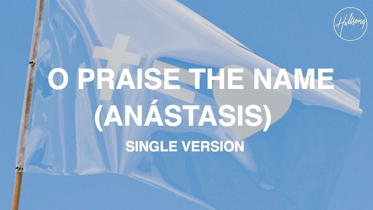 O Praise The Name (Anástasis) Single Version - Hillsong Worship